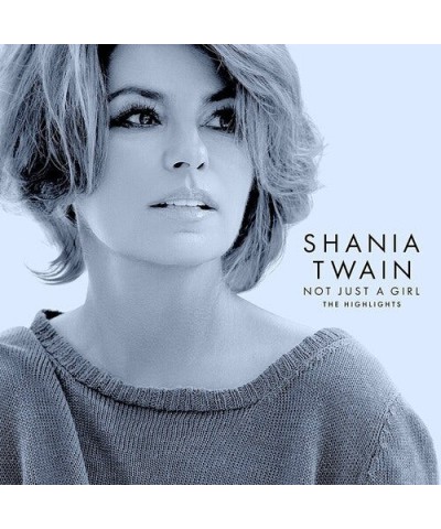 Shania Twain NOT JUST A GIRL (THE HIGHLIGHTS) CD $9.25 CD